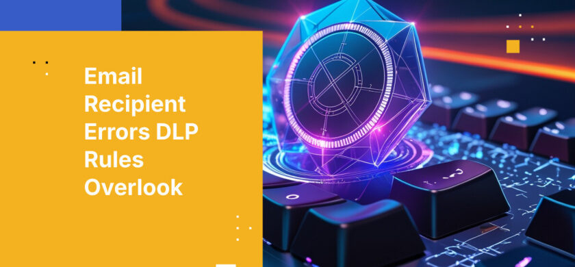 Email Recipient Errors DLP Rules Overlook