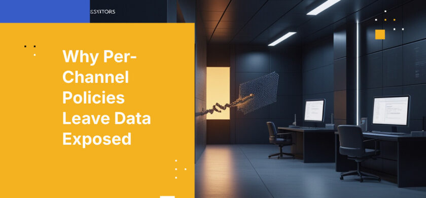 Why Per-Channel Policies Leave Data Exposed