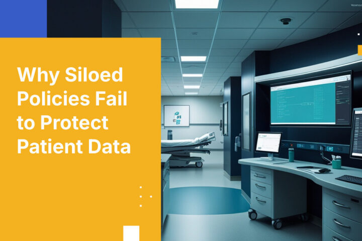Why Siloed Policies Fail to Protect Patient Data