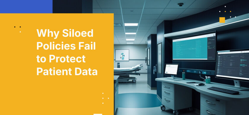 Why Siloed Policies Fail to Protect Patient Data