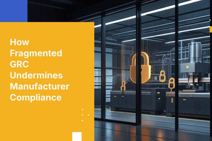 How Fragmented GRC Undermines Manufacturer Compliance
