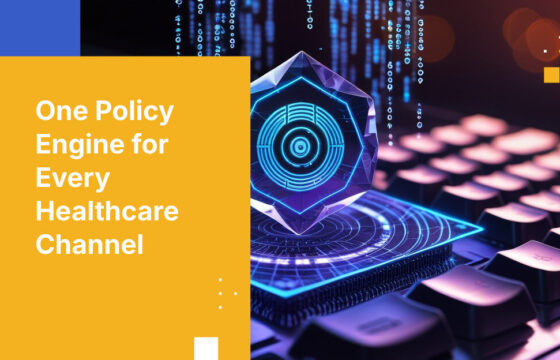 One Policy Engine for Every Healthcare Channel