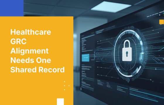 Healthcare GRC Alignment Needs One Shared Record