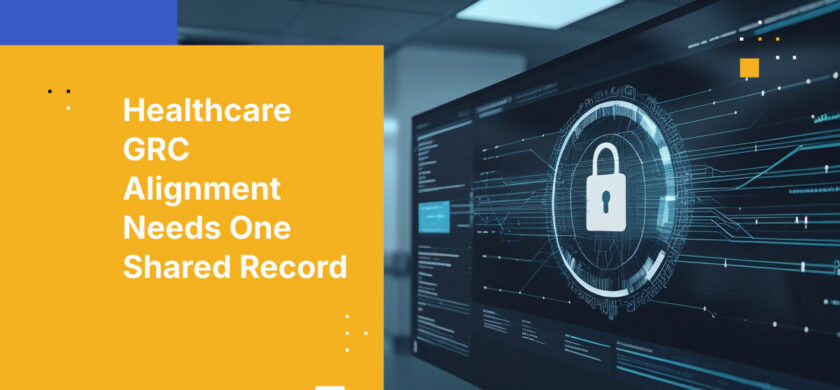 Healthcare GRC Alignment Needs One Shared Record