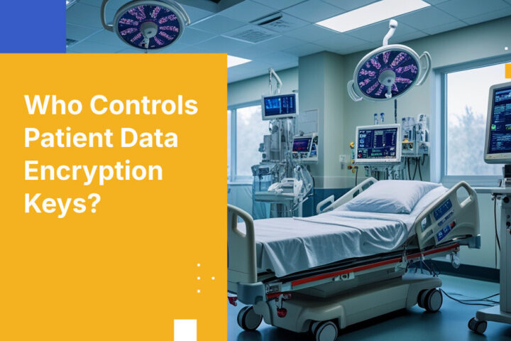 Who Controls Patient Data Encryption Keys?
