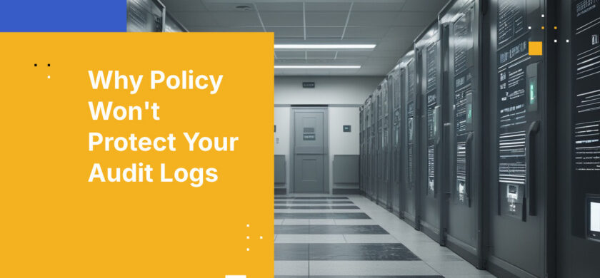 Why Policy Won't Protect Your Audit Logs